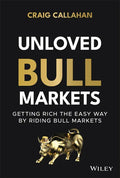Unloved Bull Markets: Getting Rich the Easy Way by Riding Bull Markets - Hardcover