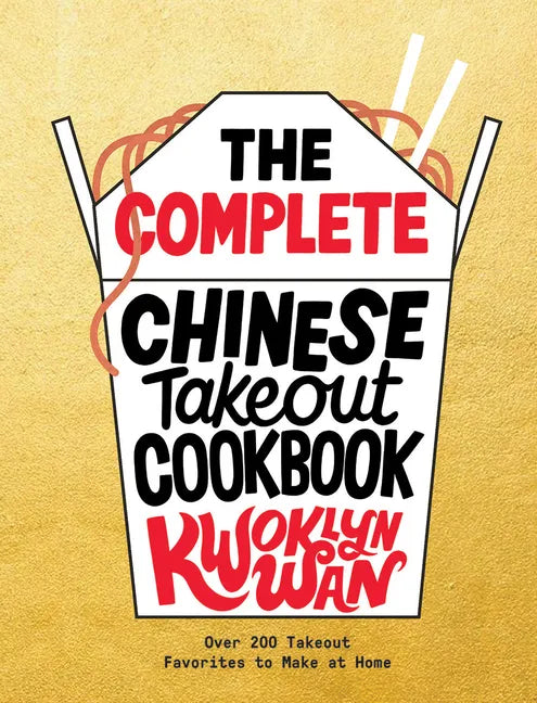 The Complete Chinese Takeout Cookbook: Over 200 Takeout Favorites to Make at Home - Hardcover