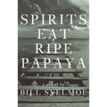 Spirits Eat Ripe Papaya - Hardcover