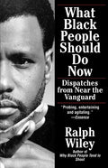 What Black People Should Do Now: Dispatches from Near the Vanguard - Paperback
