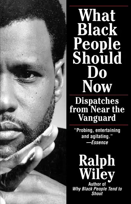 What Black People Should Do Now: Dispatches from Near the Vanguard - Paperback