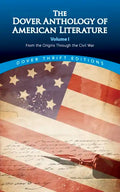 The Dover Anthology of American Literature, Volume I: From the Origins Through the Civil War Volume 1 - Paperback