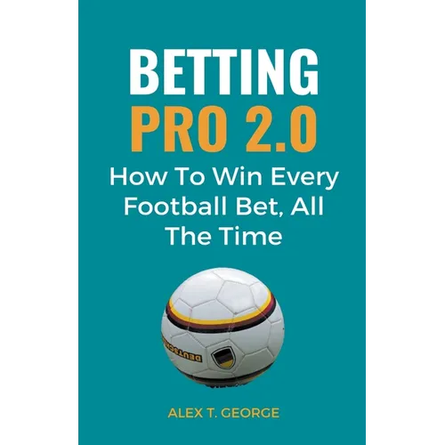 Betting Pro 2.0: How To Win Every Football Bet, All The Time - Paperback