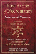 Elucidation of Necromancy Lucidarium Artis Nigromantice Attributed to Peter of Abano: Including a New Translation of His Heptameron or Elements of Mag - Hardcover