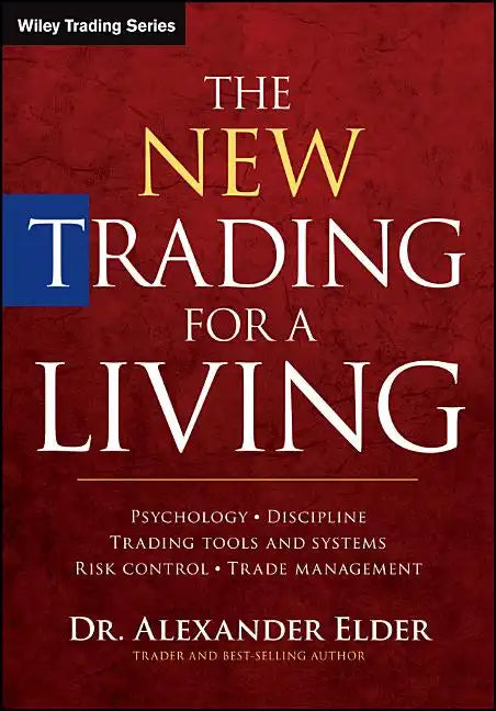 The New Trading for a Living: Psychology, Discipline, Trading Tools and Systems, Risk Control, Trade Management - Hardcover