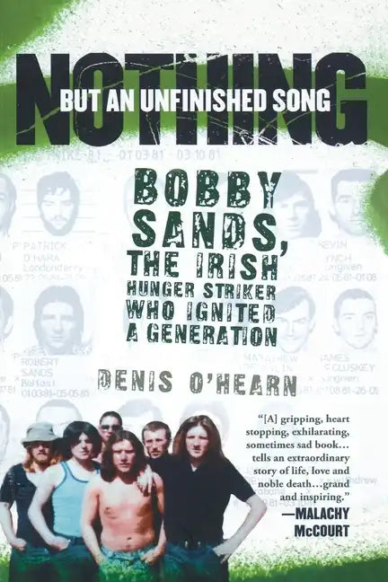 Nothing But an Unfinished Song: Bobby Sands, the Irish Hunger Striker Who Ignited a Generation - Paperback