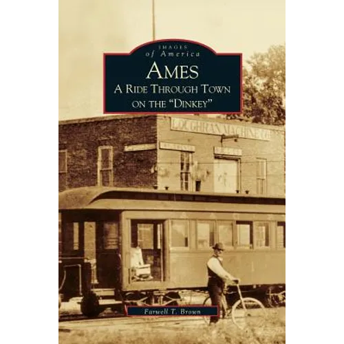 Ames: A Ride Through the Town on the "Dinkey" - Hardcover
