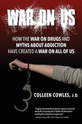 War on Us: How the War on Drugs and Myths About Addiction Have Created a War on All of Us - Paperback