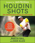 Houdini Shots: The Ultimate Short-Game Survival Guide - Hardcover