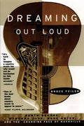 Dreaming Out Loud:: Garth Brooks, Wynonna Judd, Wade Hayes, and the Changing Face of Nashville - Paperback