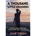A Thousand Little Memories: A Mother's Brave Pilgrimage to Reclaim JOY After Traumatic Loss - Hardcover