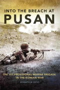 Into the Breach at Pusan, 31: The 1st Provisional Marine Brigade in the Korean War - Hardcover