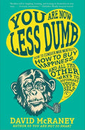 You Are Now Less Dumb: How to Conquer Mob Mentality, How to Buy Happiness, and All the Other Ways to Outsmart Yourself - Paperback