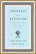 Inerrancy and Worldview: Answering Modern Challenges to the Bible - Paperback