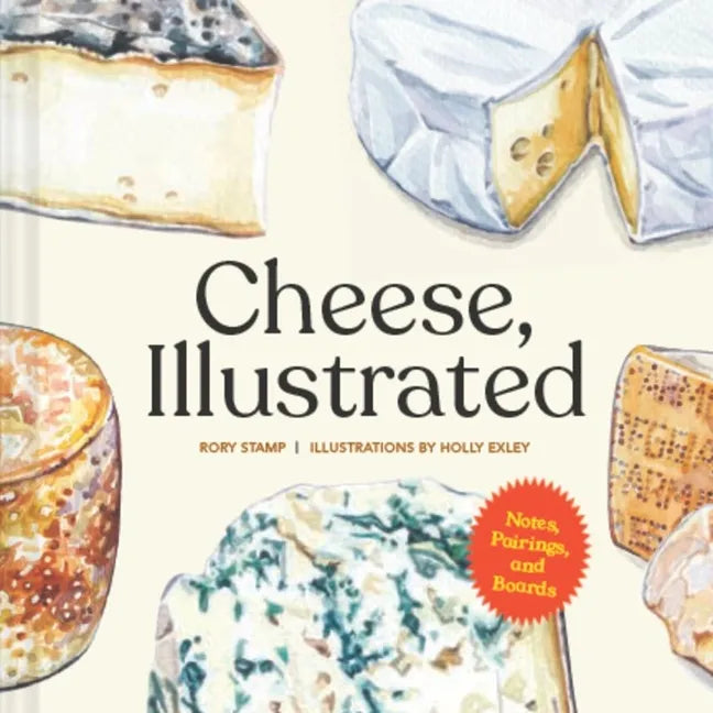 Cheese, Illustrated: Notes, Pairings, and Boards - Hardcover