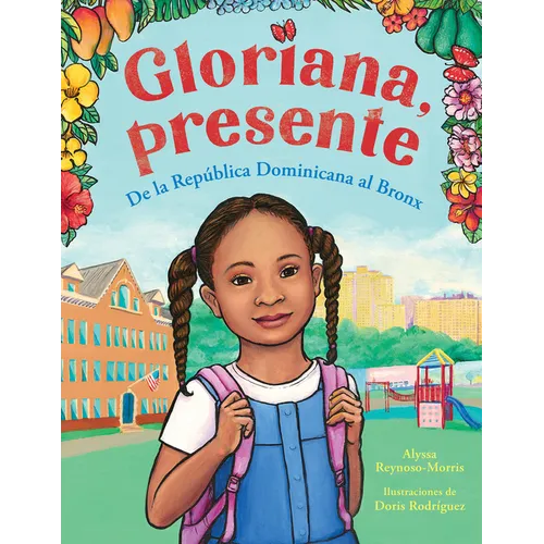 Gloriana, Presente. de la Rep?blica Dominicana Al Bronx / Gloriana, Presente. a Fir St Day of School Story - Hardcover