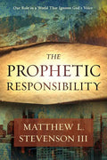 The Prophetic Responsibility: Your Role in a World That Ignores God's Voice - Paperback