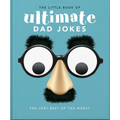 The Little Book of Ultimate Dad Jokes: For Dads of All Ages. May Contain Joking Hazards - Hardcover