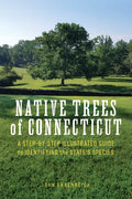 Native Trees of Connecticut: A Step-By-Step Illustrated Guide to Identifying the State's Species - Paperback