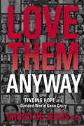 Love Them Anyway: Finding Hope in a Divided World Gone Crazy - Paperback