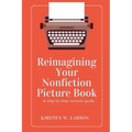 Reimagining Your Nonfiction Picture Book - Paperback