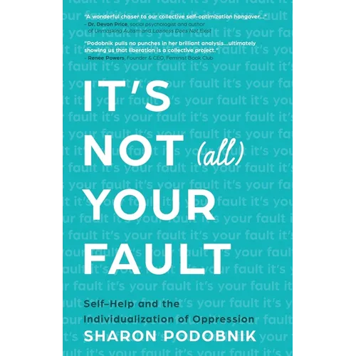 It's Not (All) Your Fault: Self-Help and the Individualization of Oppression - Paperback