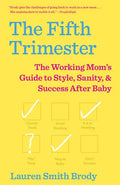 The Fifth Trimester: The Working Mom's Guide to Style, Sanity, and Success After Baby - Paperback