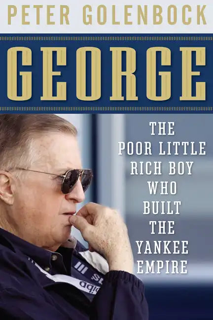George: The Poor Little Rich Boy Who Built the Yankee Empire - Paperback