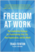 Freedom at Work: The Leadership Strategy for Transforming Your Life, Your Organization, and Our World - Hardcover