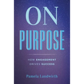 On Purpose: How Engagement Drives Success - Paperback