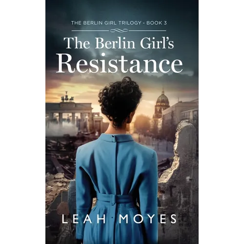 The Berlin Girl's Resistance: A Historical Fiction Novel - Hardcover