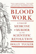 Blood Work: A Tale of Medicine and Murder in the Scientific Revolution - Paperback