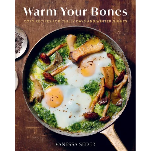 Warm Your Bones: Cozy Recipes for Chilly Days and Winter Nights - A Cookbook - Hardcover