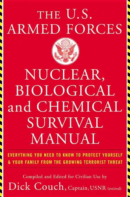 The United States Armed Forces Nuclear, Biological and Chemical Survival Manual: Everything You Need to Know to Protect Yourself and Your Family from - Paperback