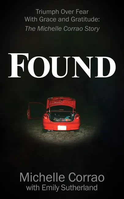 Found: Triumph Over Fear With Grace and Gratitude: The Michelle Corrao Story - Paperback