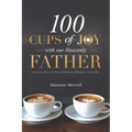 100 Cups of Joy With Our Heavenly Father: Learning How To Have Emmanuel Moments Each Day - Paperback