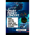 Smart Money Concept: Market Structure, Supply and Demand, Order Block, Mastering The Market - Paperback