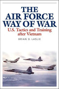 The Air Force Way of War: U.S. Tactics and Training After Vietnam - Hardcover