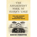 The Amusement Park at Sloan's Lake: The Lost History of Denver's Manhattan Beach - Paperback