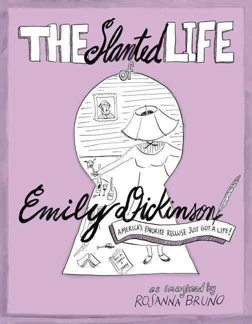 The Slanted Life of Emily Dickinson: America's Favorite Recluse Just Got a Life! - Paperback