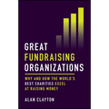 Great Fundraising Organizations: Why and How the World's Best Charities Excel at Raising Money - Hardcover