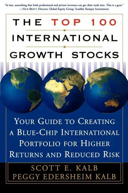 The Top 100 International Growth Stocks: Your Guide to Creating a Blue Chip International Portfolio for Higher Returns and - Paperback