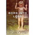 Born Into Loss: Shadows of Deceased Siblings and Family Journeys of Grief - Hardcover