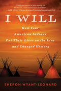 I Will: How Four American Indians Put Their Lives on the Line and Changed History - Hardcover