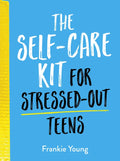 The Self-Care Kit for Stressed-Out Teens: Helpful Habits and Calming Advice to Help You Stay Positive - Hardcover