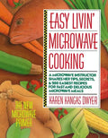 Easy Livin' Microwave Cooking: A Microwave Instructor Shares Tips, Secrets, & 200 Easiest Recipes for Fast and Delicious Microwave Meals - Paperback