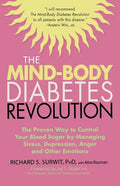 The Mind-Body Diabetes Revolution: The Proven Way to Control Your Blood Sugar by Managing Stress, Depression, Anger and Other Emotions - Paperback