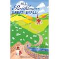 All Parishioners Great and Small: The Adventures of a Small-Town, Small-Time Pastor - Paperback