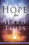 Hope for Hard Times Leader Guide: Lessons on Faith from Elijah and Elisha - Paperback