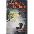 You Had to Be There: Thoughts on Ecological Grief in the Anthropocene - Paperback